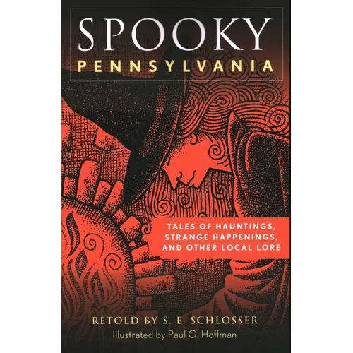 Spooky Pennsylvania: Tales of Hauntings, Strange Happenings, and Other Local Lore