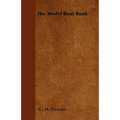 The Model Boat Book - A Comprehensive, Practical Description of a Variety of Model Sailing Craft, Power Boats, and Their Means of Propulsion, Includin