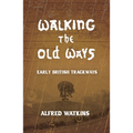 Walking the Old Ways: Alfred Watkins' Early British Trackways