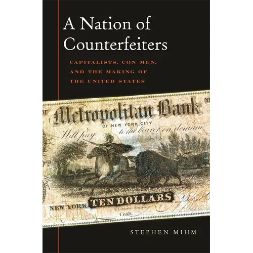 Nation of Counterfeiters: Capitalists, Con Men, and the Making of the United States