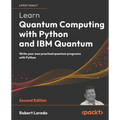 Learn Quantum Computing with Python and IBM Quantum - Second Edition: Write your own practical quantum programs with Python