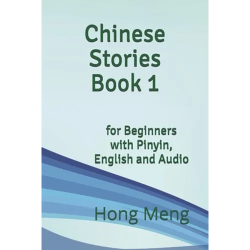 Chinese Stories Book 1: for Beginners with Pinyin, English and Audio