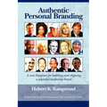 Authentic Personal Branding: A New Blueprint for Building and Aligning a Powerful Leadership Brand (PB)