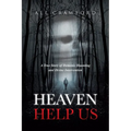 Heaven Help Us: A True Story of Demonic Haunting and Divine Intervention