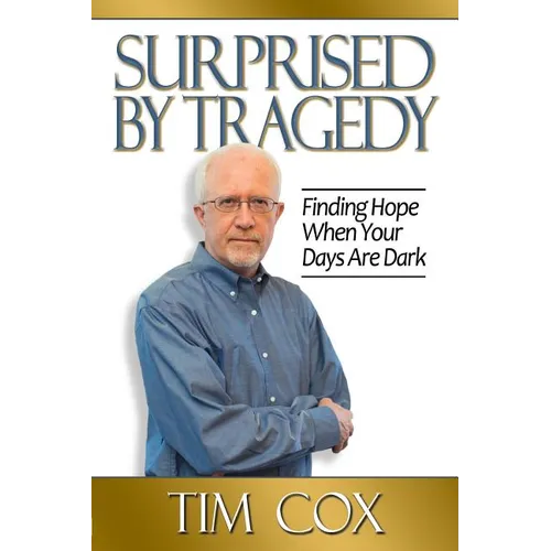Surprised by Tragedy: Finding Hope When Your Days Are Dark