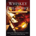 Whiskey and Philosophy: A Small Batch of Spirited Ideas
