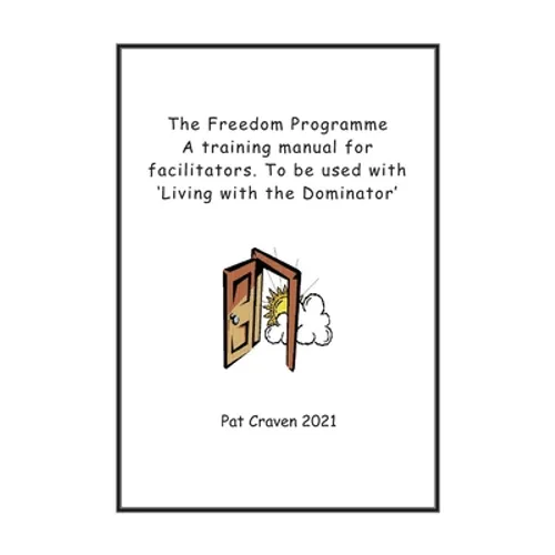 The Freedom Programme: A Training Manual for Facilitators.: To be used with the book, Living with the Dominator.