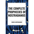 The Complete Prophecies of Nostradamus