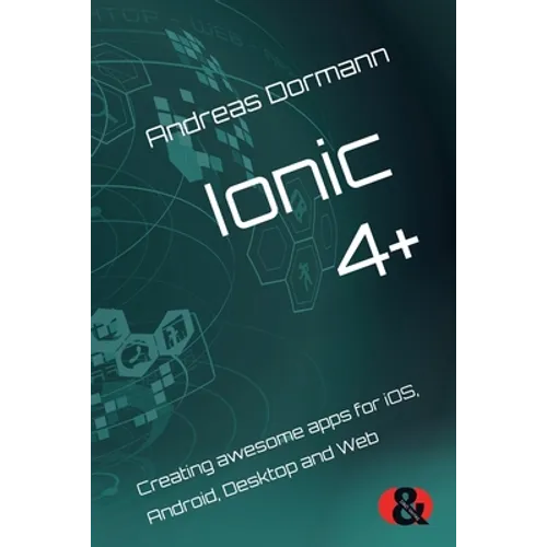 Ionic 4+: Creating awesome apps for iOS, Android, Desktop and Web