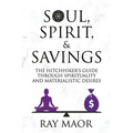 Soul, Spirit & Savings: The Hitchhiker's Guide Through Spirituality and Materialistic Desires
