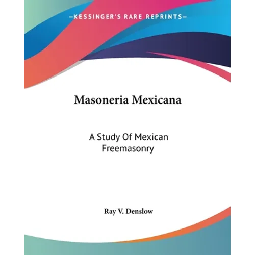 Masoneria Mexicana: A Study Of Mexican Freemasonry