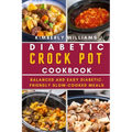 Diabetic Crock Pot Cookbook: Balanced and Easy Diabetic-Friendly Slow-Cooked Meals