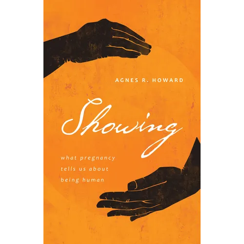 Showing: What Pregnancy Tells Us about Being Human