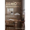 The Remote Renaissance: Thriving in the New Workplace Revolution