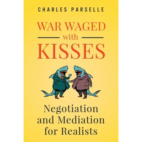 War Waged with Kisses: Negotiation and Mediation for Realists