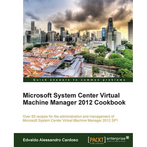 Microsoft System Center Virtual Machine Manager 2012 Cookbook
