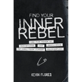 Find Your Inner Rebel: Use the Power of Resistance and Resilience to Fuel Your Career Reinvention