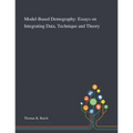 Model-Based Demography: Essays on Integrating Data, Technique and Theory