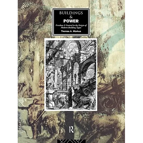 Buildings and Power: Freedom and Control in the Origin of Modern Building Types