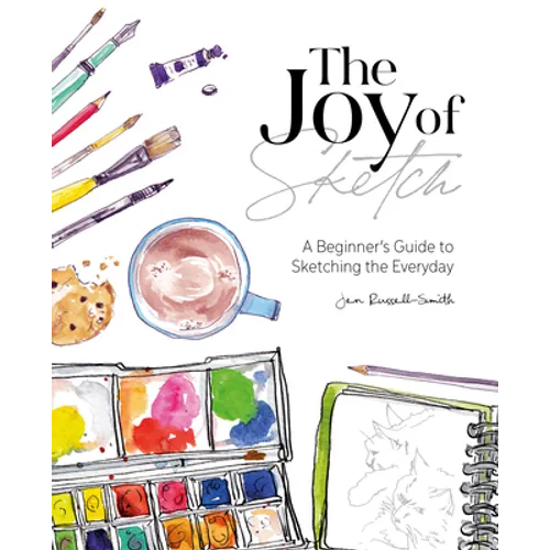 The Joy of Sketch: A Beginner's Guide to Sketching the Everyday