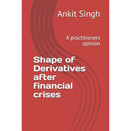 Shape of Derivatives after financial crises: A practitioners opinion