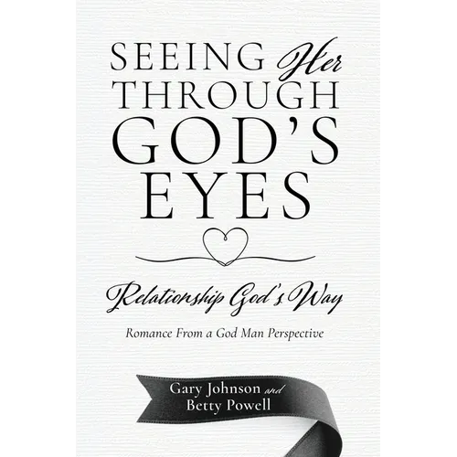 Seeing Her Through God's Eyes: Relationship God's Way