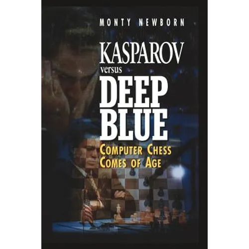 Kasparov Versus Deep Blue: Computer Chess Comes of Age
