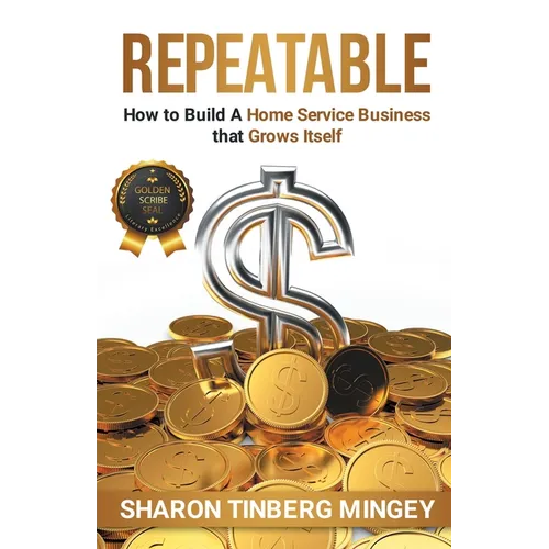 Repeatable: How to Build A Home Service Business that Grows Itself