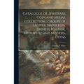 Catalogue Of...[his] Rare Coin and Medal Collection... Groups of Luther, Napoleon, French, Italian... Mediaeval and Modern Coins