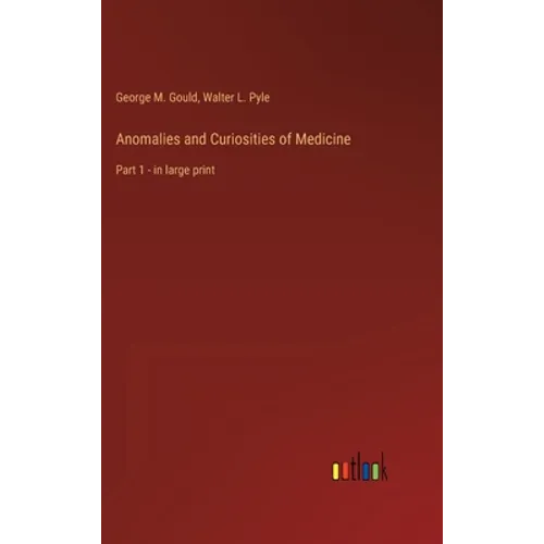 Anomalies and Curiosities of Medicine: Part 1 - in large print
