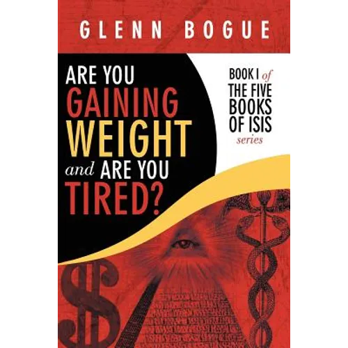 Are You Gaining Weight and Are You Tired?: Book I of the Five Books of Isis Series
