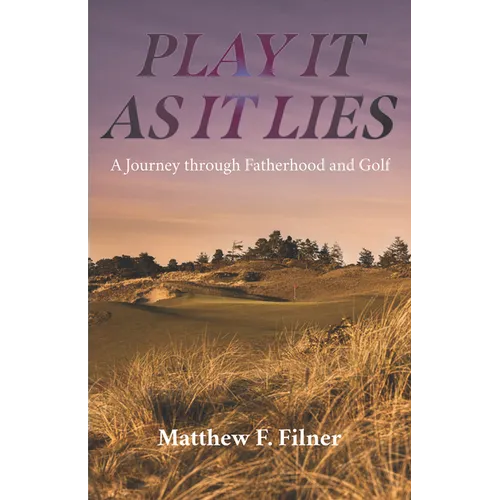 Play It As It Lies: A Journey through Fatherhood and Golf