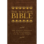 The Wycliffe Bible: John Wycliffe's Translation of the Holy Scriptures from the Latin Vulgate