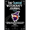 The Junior Witchcraft Journal: A Journal For Young Witches to Create and Write Their Very Own Magical Spells
