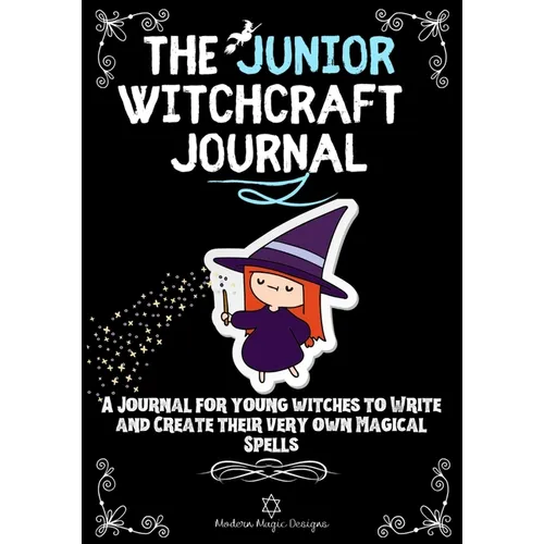 The Junior Witchcraft Journal: A Journal For Young Witches to Create and Write Their Very Own Magical Spells