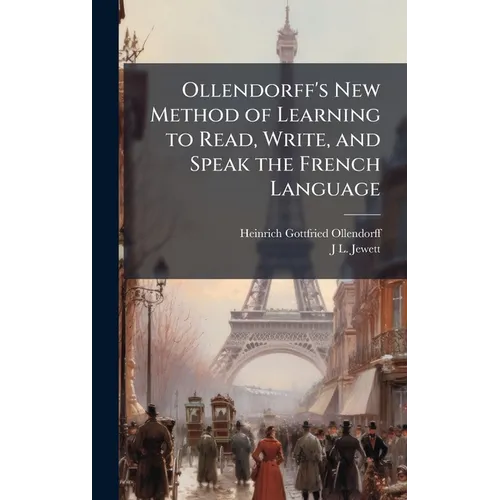Ollendorff's New Method of Learning to Read, Write, and Speak the French Language