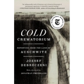 Cold Crematorium: Reporting from the Land of Auschwitz