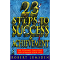 23 Steps to Success and Achievement: The dynamic plan that will change your life