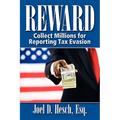 Reward: Collecting Millions for Reporting Tax Evasion, Your Complete Guide to the IRS Whistleblower Reward Program