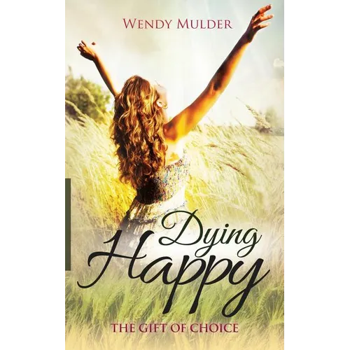 Dying Happy: The Gift of Choice