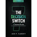 The Decision Switch: 7 Principles of Successful Decision-Making