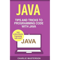 Java: Tips and Tricks to Programming Code with Java