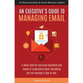 An Executive's Guide to Managing Email