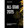 All-Star 2025: The Game That Defined a Generation