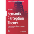 Semantic Perception Theory: A New Theory on Children's Language Development