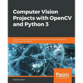 Computer Vision Projects with OpenCV and Python 3: Six end-to-end projects built using machine learning with OpenCV, Python, and TensorFlow