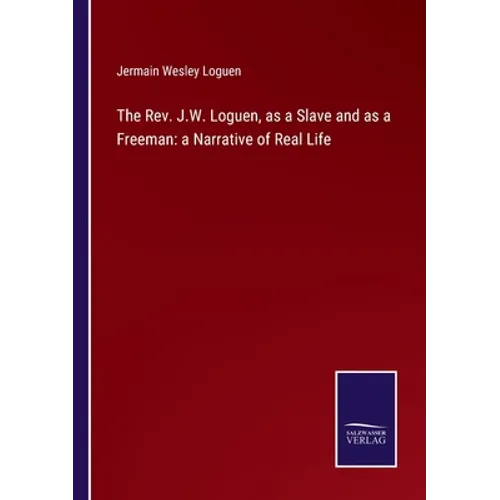 The Rev. J.W. Loguen, as a Slave and as a Freeman: a Narrative of Real Life