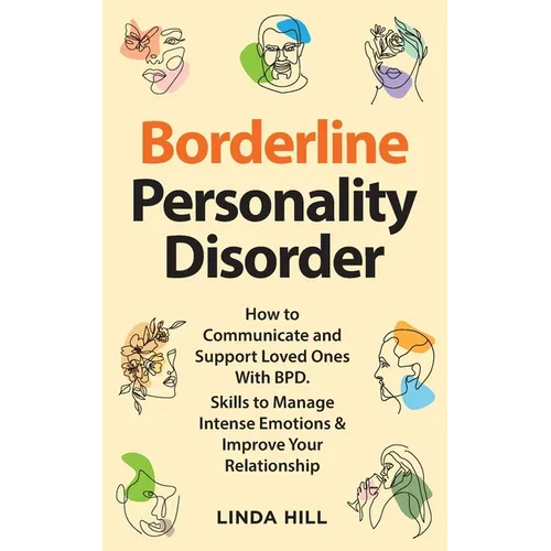 Borderline Personality Disorder: How to Communicate and Support Loved Ones With BPD. Skills to Manage Intense Emotions & Improve Your Relationship (Br