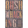 Bushwhacking: How to Get Lost in the Woods and Write Your Way Out