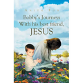 Bobby's Journeys With His Best Friend, Jesus